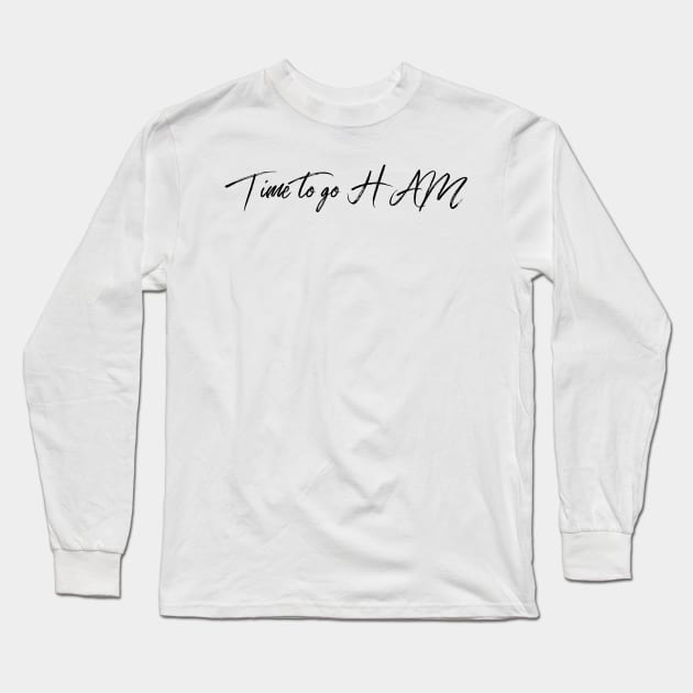 time to go ham Long Sleeve T-Shirt by GMAT